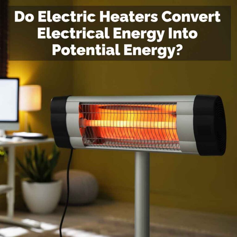 Do Electric Heaters Convert Electrical Energy Into Potential Energy?