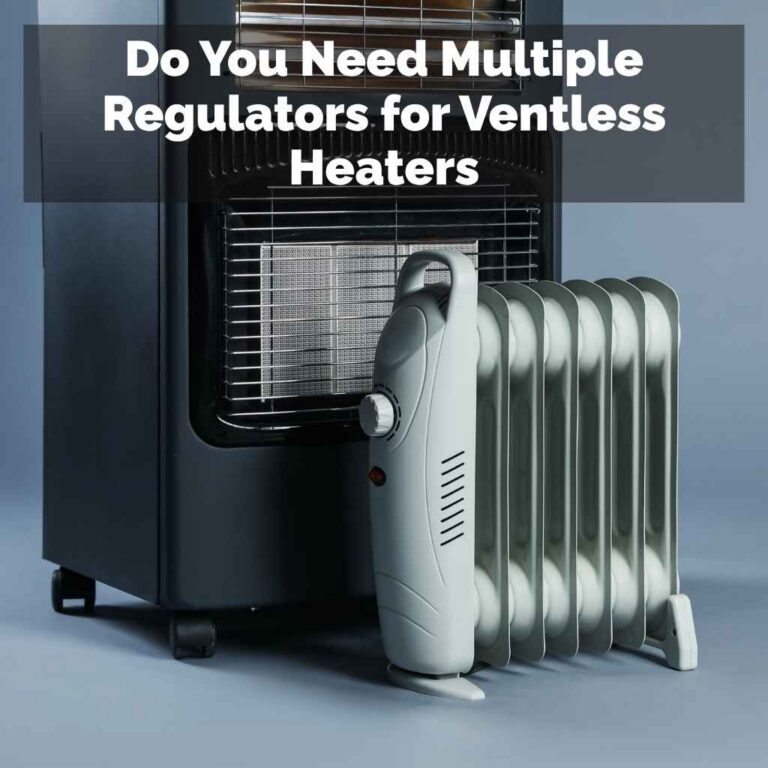 Do You Need Multiple Regulators for Ventless Heaters