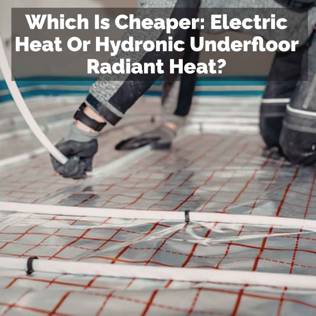 Electric Heat Or Hydronic Underfloor Radiant Heat