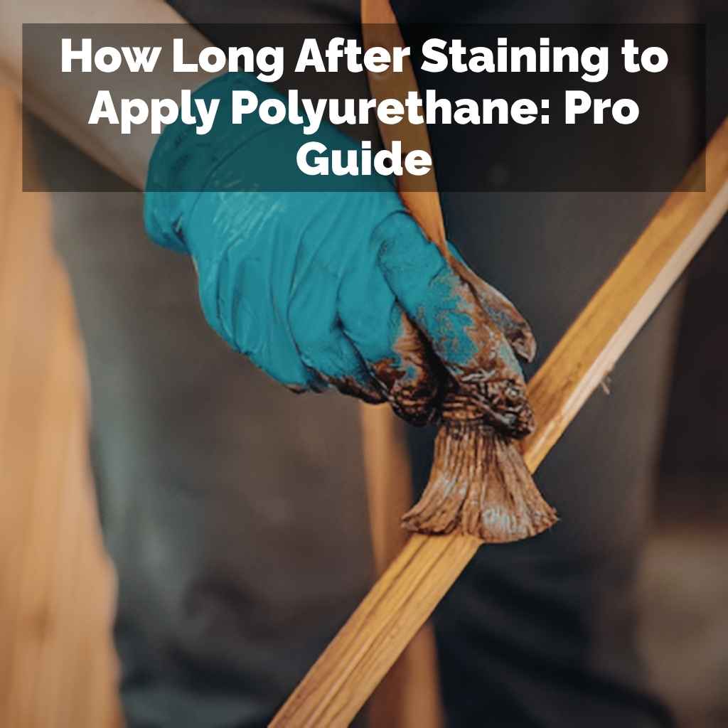 How Long After Staining to Apply Polyurethane