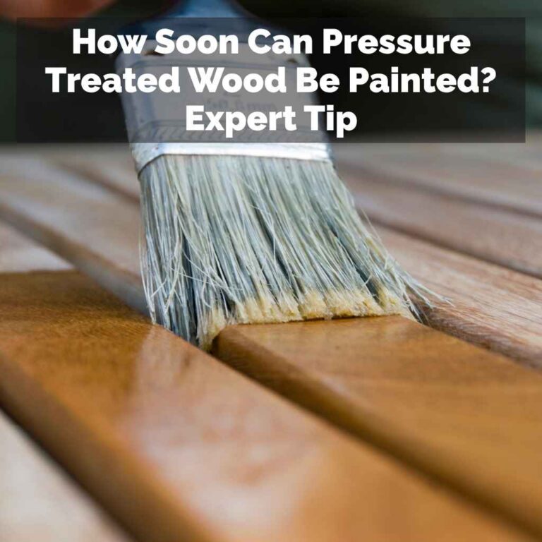 How Soon Can Pressure Treated Wood Be Painted