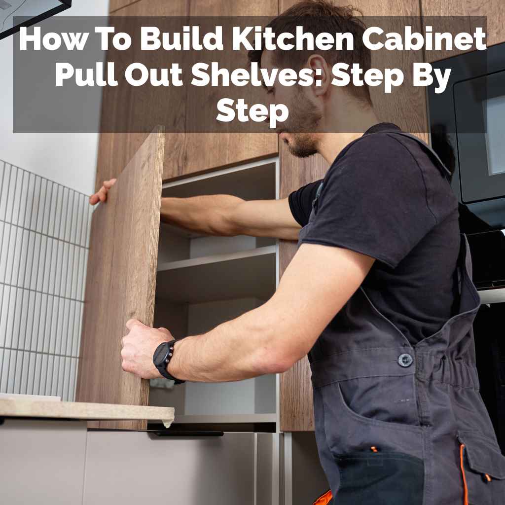 How To Build Kitchen Cabinet Pull Out Shelves