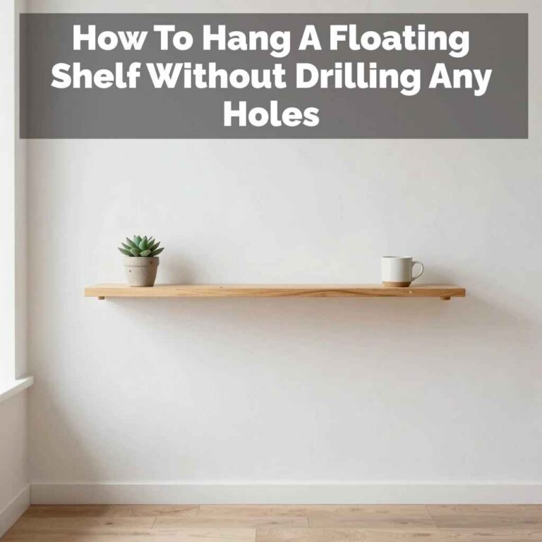 How To Hang A Floating Shelf Without Drilling Any Holes