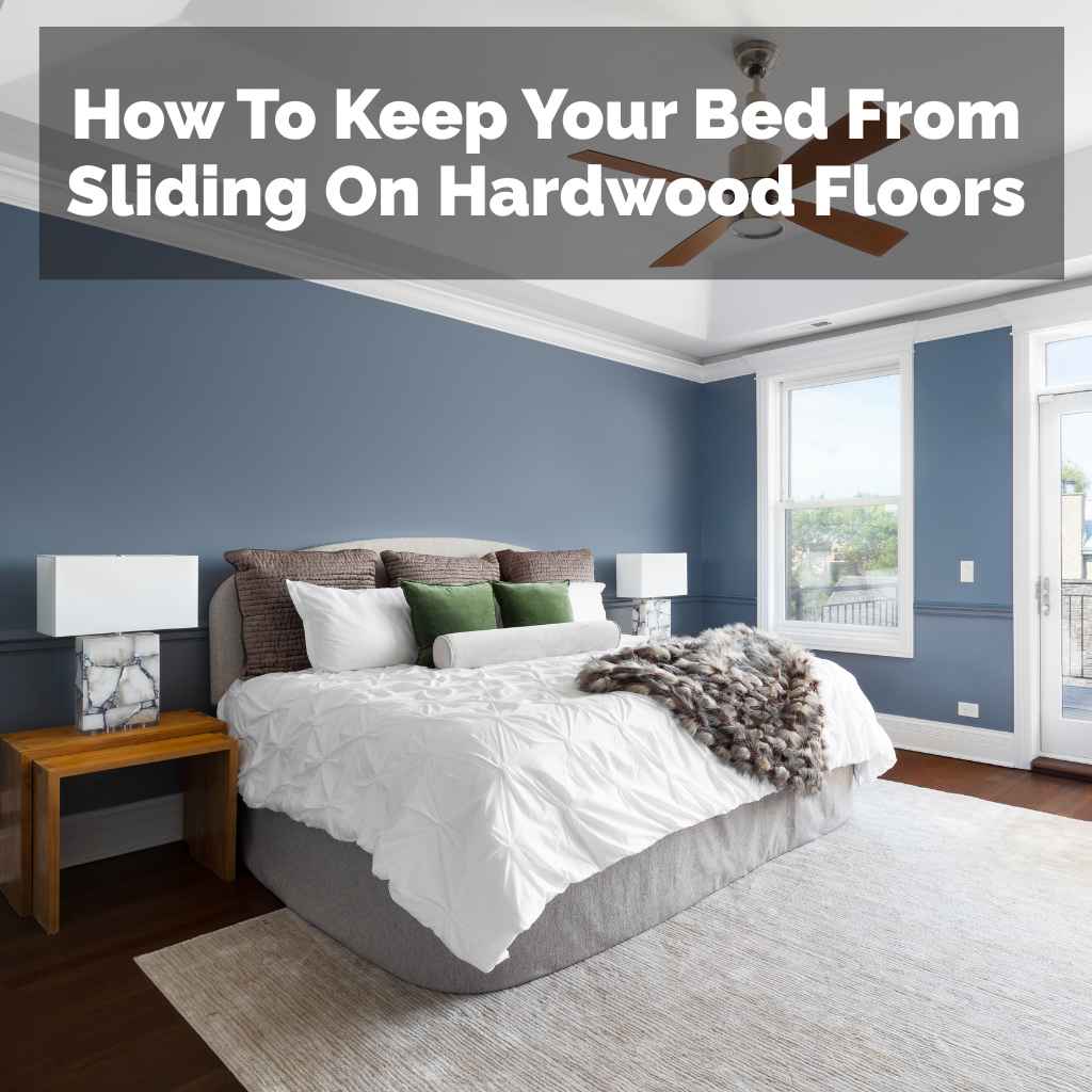 How To Keep Your Bed From Sliding On Hardwood Floors