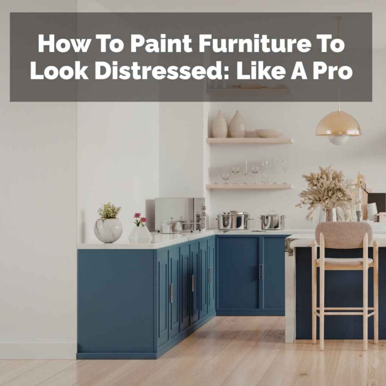 How To Paint Furniture To Look Distressed