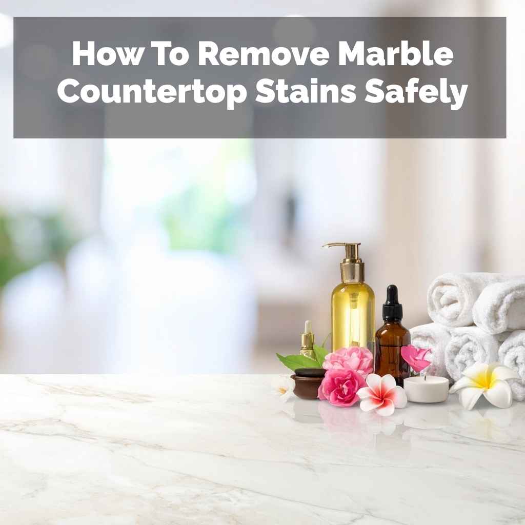 How To Remove Marble Countertop Stains Safely
