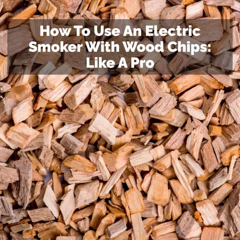 How To Use An Electric Smoker With Wood Chips