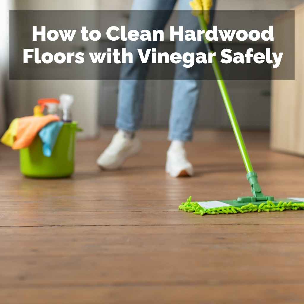 How to Clean Hardwood Floors with Vinegar Safely