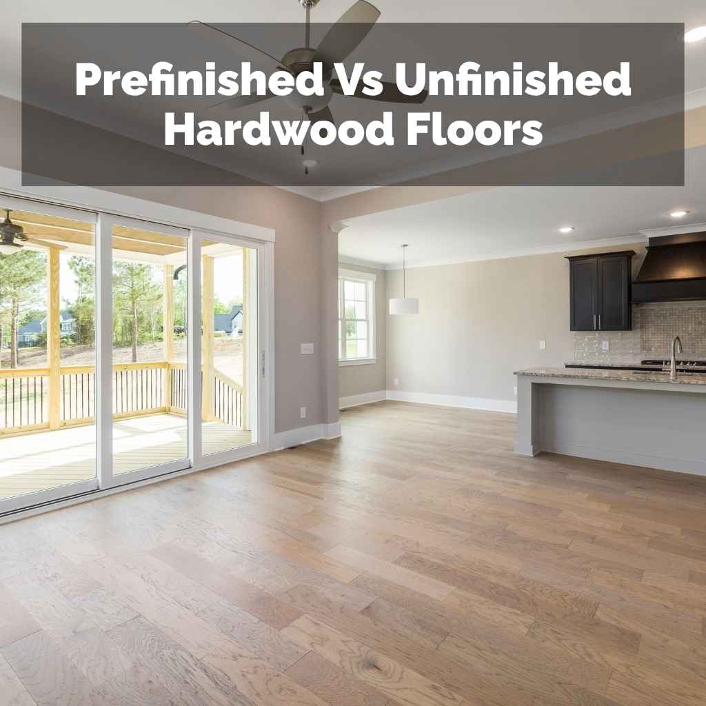 Prefinished Vs Unfinished Hardwood Floors