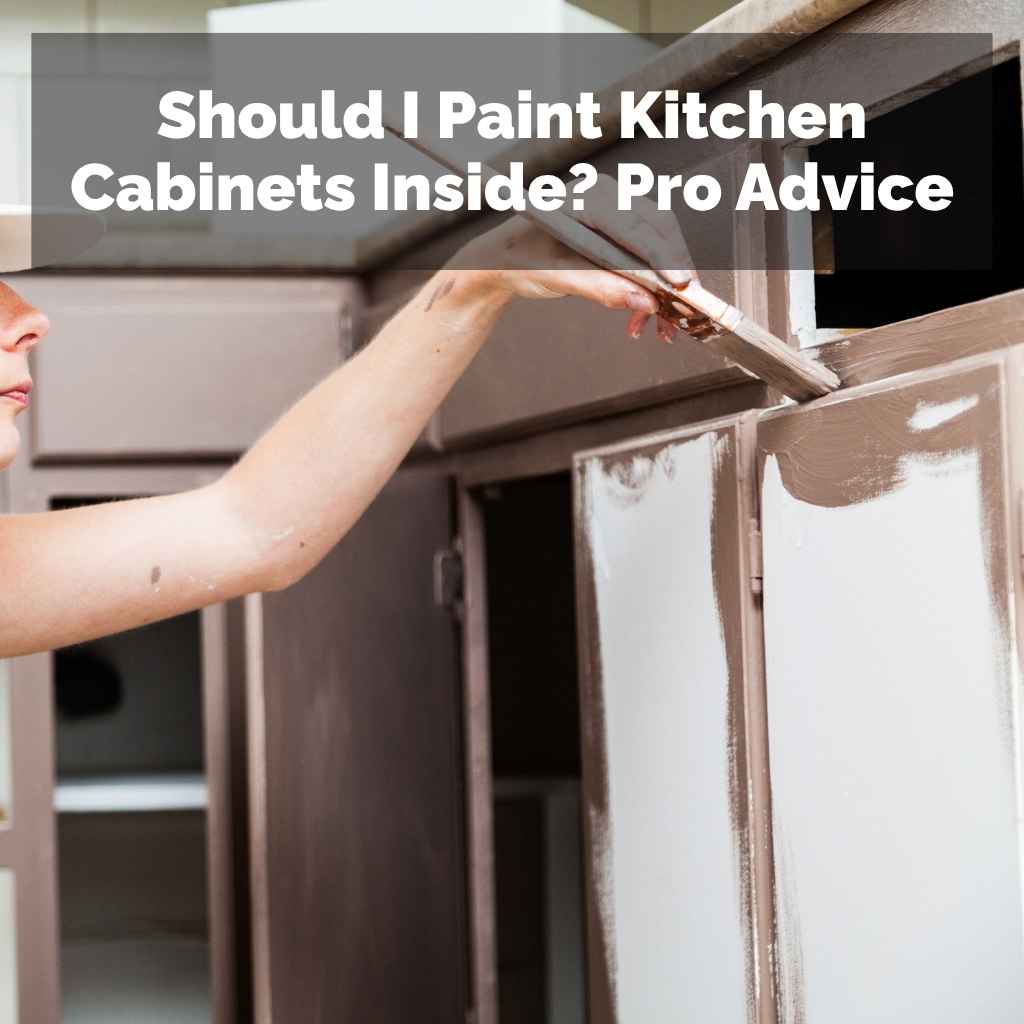 Should I Paint Kitchen Cabinets Inside
