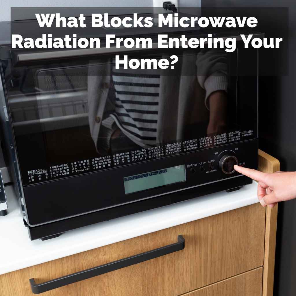 What Blocks Microwave Radiation From Entering Your Home?