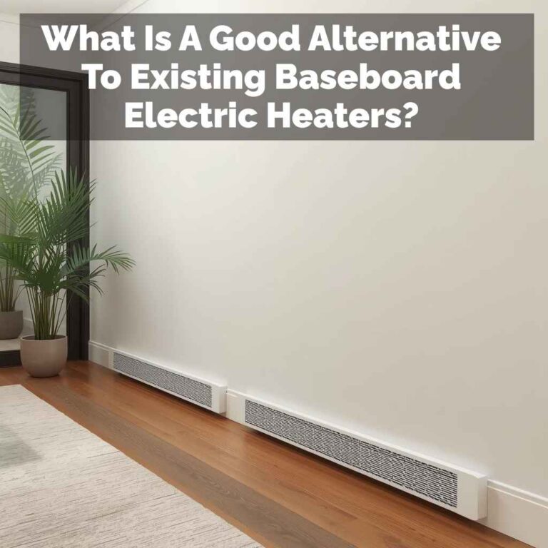 What Is A Good Alternative To Existing Baseboard Electric Heaters
