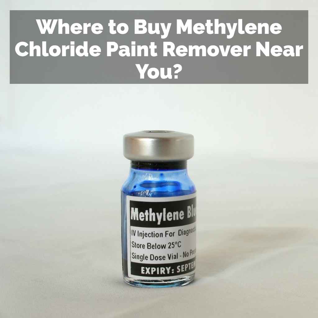 Where to Buy Methylene Chloride Paint Remover Near You