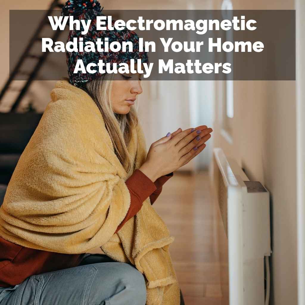 Why Electromagnetic Radiation In Your Home Actually Matters