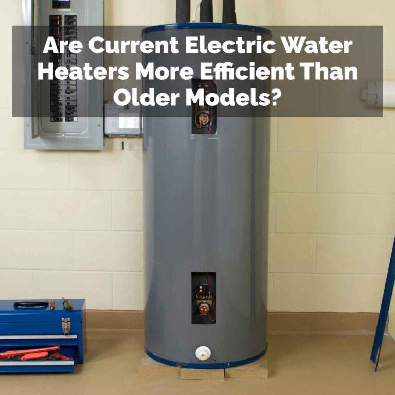 Are Current Electric Water Heaters More Efficient Than Older Models?
