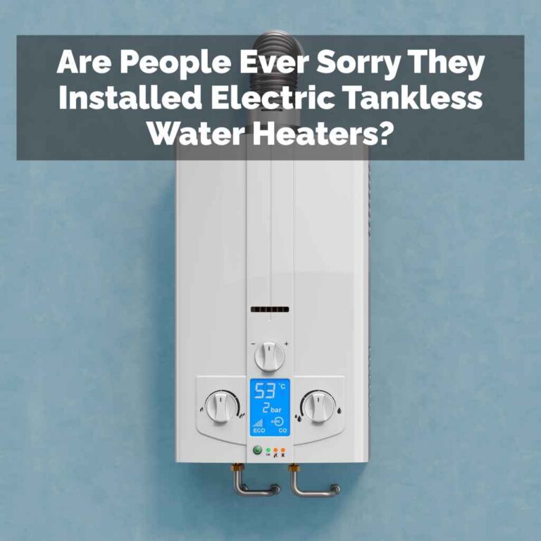 Are People Ever Sorry They Installed Electric Tankless Water Heaters?