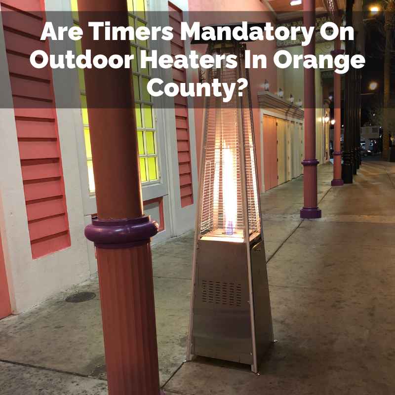Are Timers Mandatory On Outdoor Heaters In Orange County?