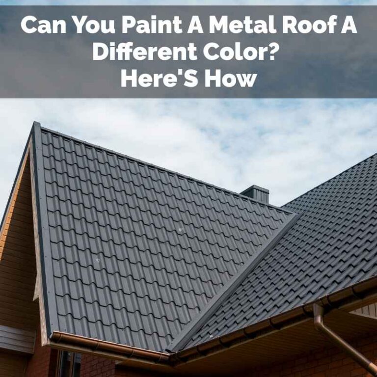Can You Paint A Metal Roof A Different Color