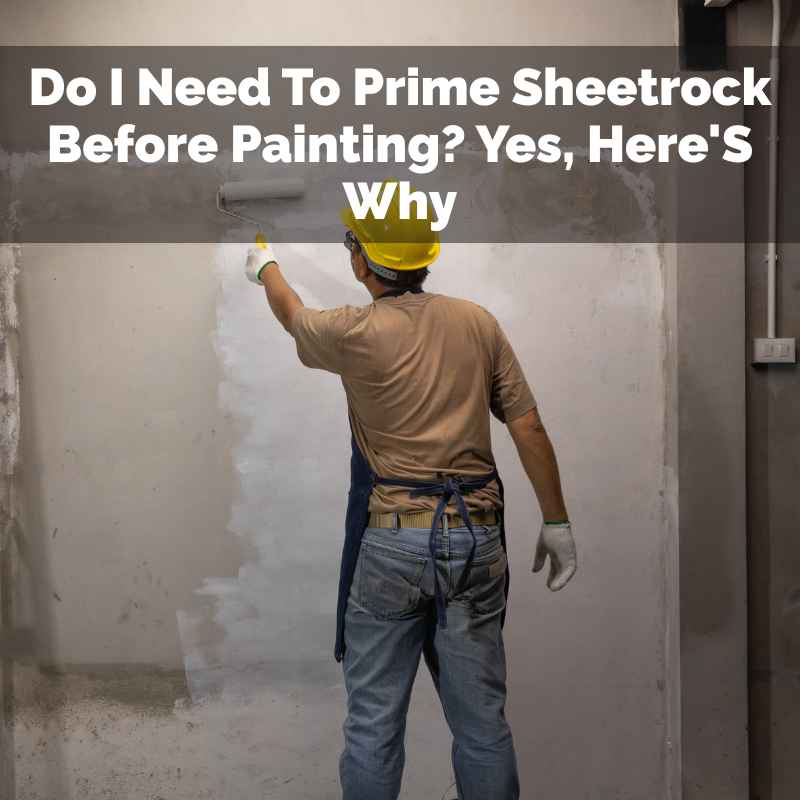 Do I Need To Prime Sheetrock Before Painting