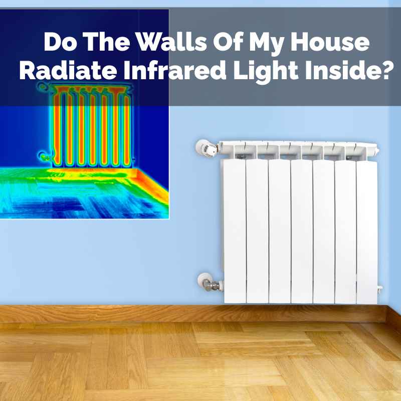 Do The Walls Of My House Radiate Infrared Light Inside