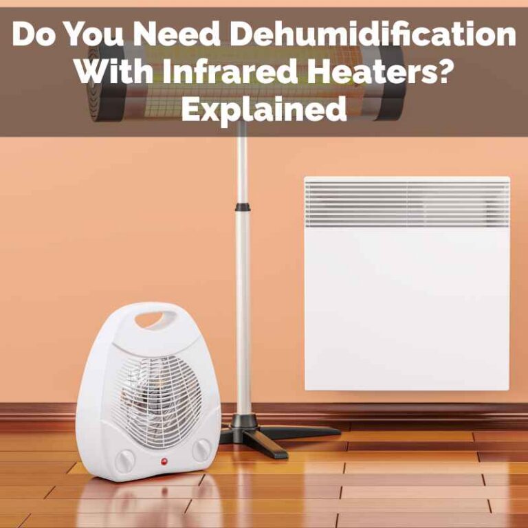 Do You Need Dehumidification With Infrared Heaters