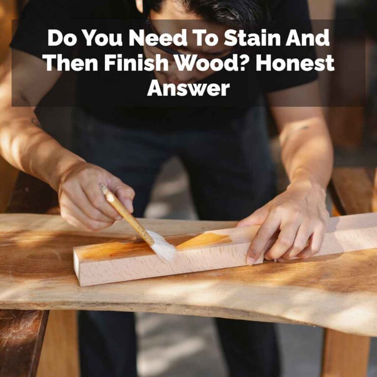 Do You Need To Stain And Then Finish Wood
