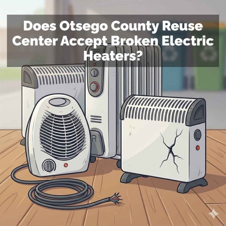 Does Otsego County Reuse Center Accept Broken Electric Heaters