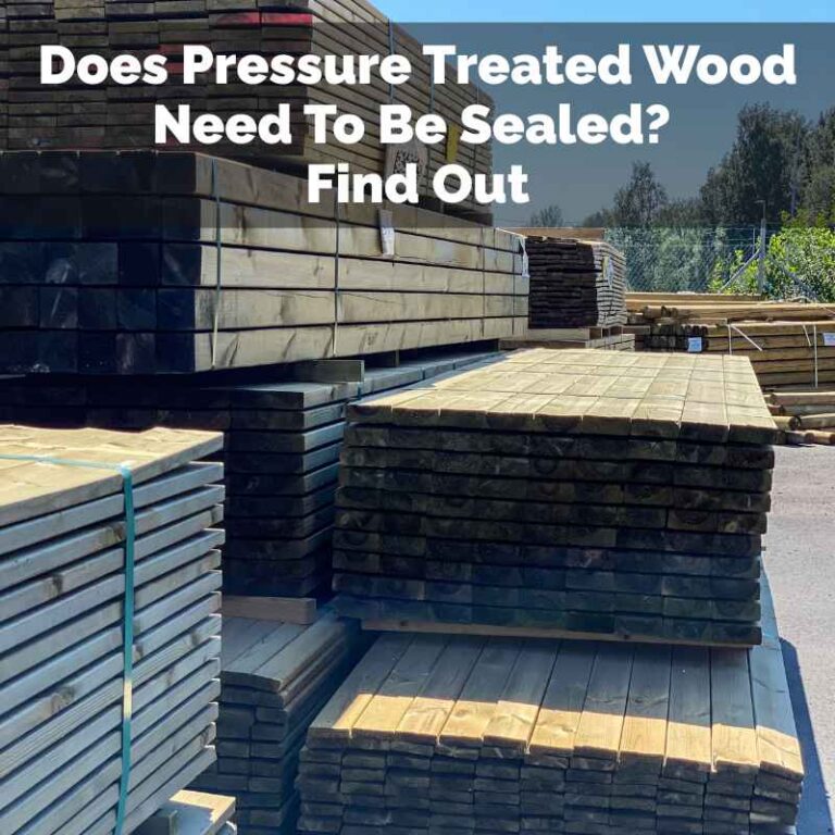 Does Pressure Treated Wood Need To Be Sealed