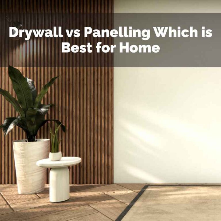 Drywall vs Panelling Which is Best for Home