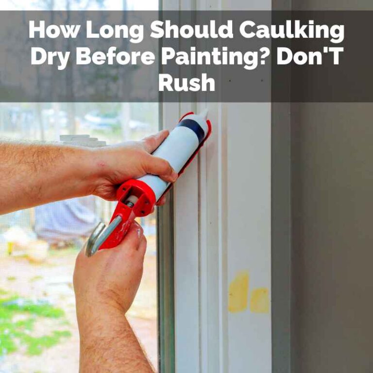 How Long Should Caulking Dry Before Painting