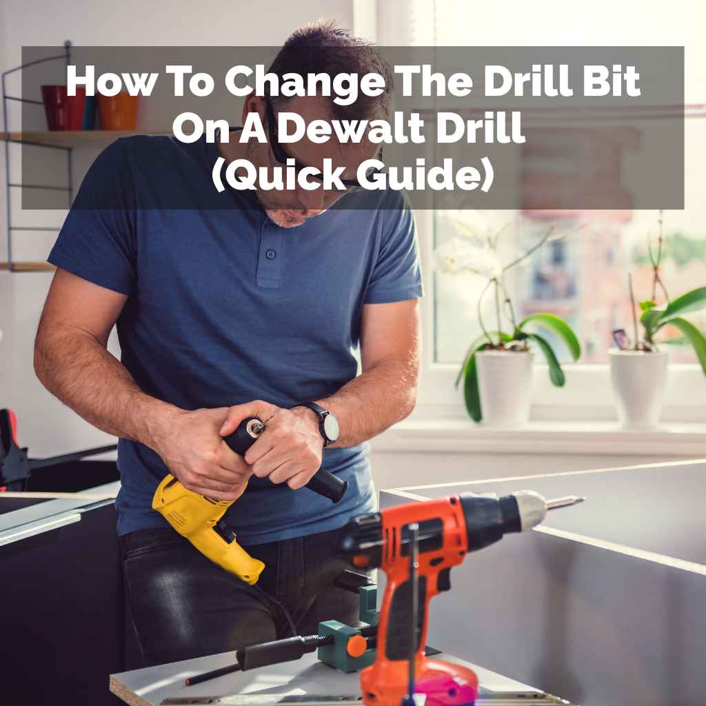 How To Change The Drill Bit On A Dewalt Drill