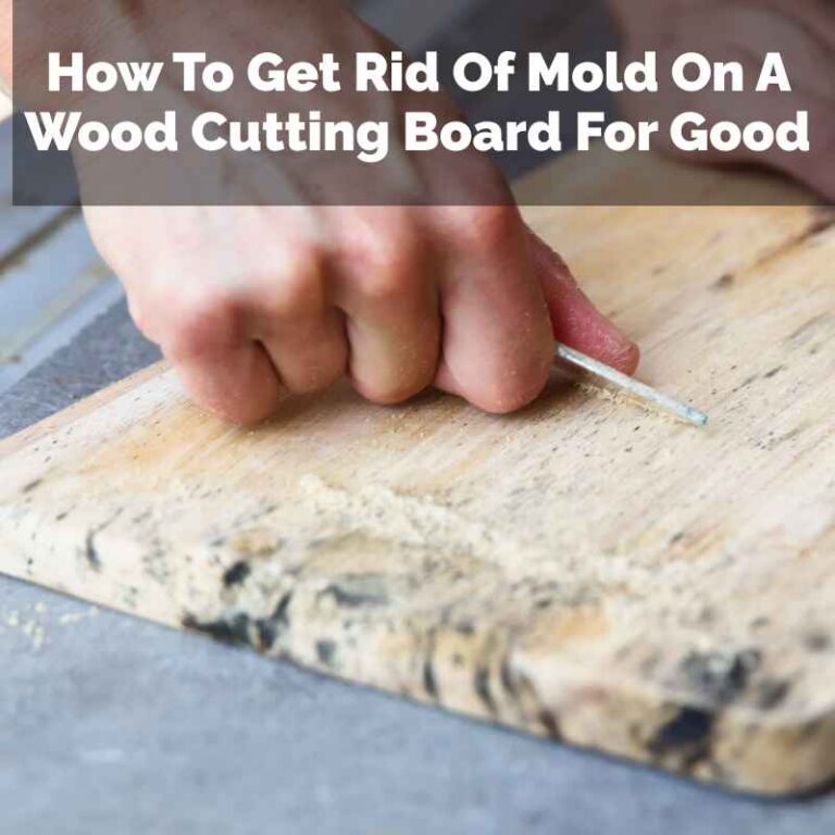How To Get Rid Of Mold On A Wood Cutting Board For Good