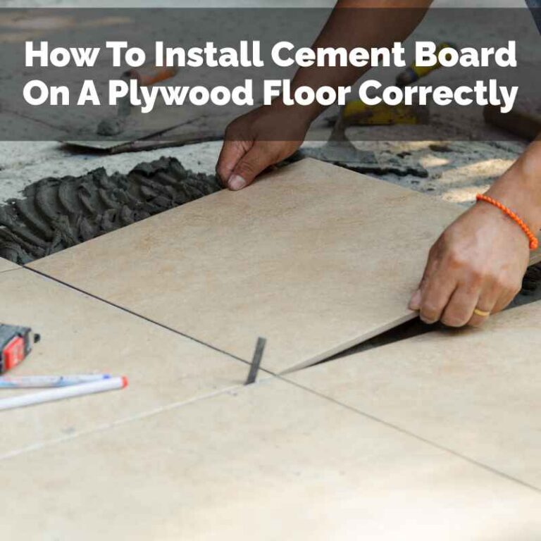 How To Install Cement Board On A Plywood Floor Correctly