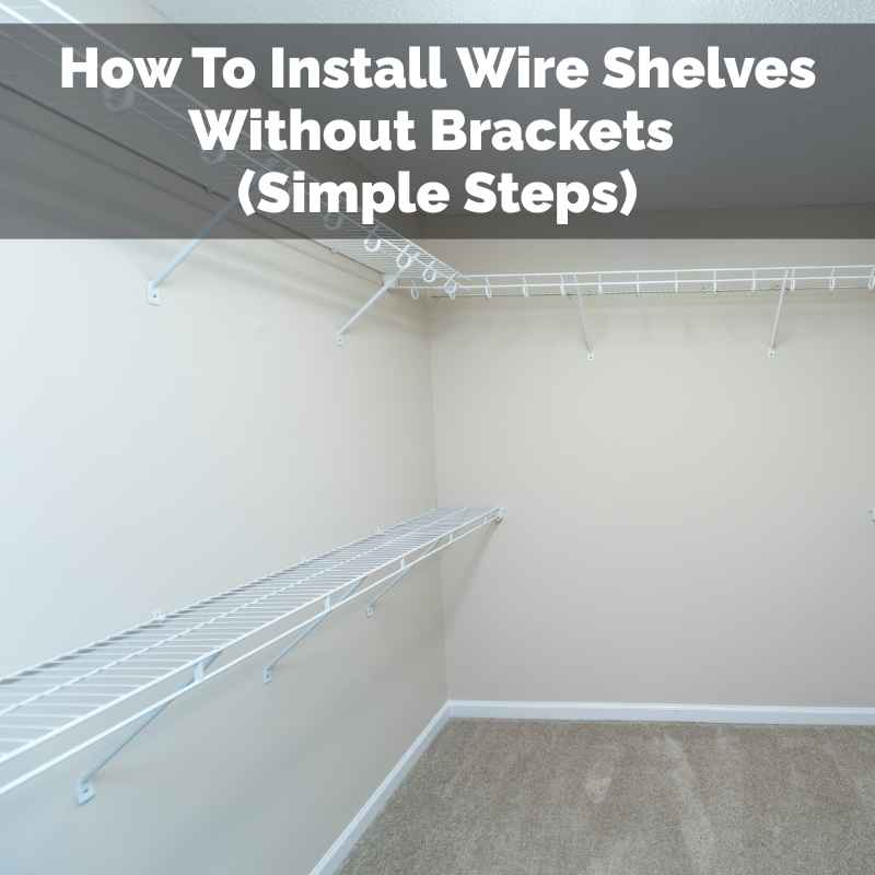 How To Install Wire Shelves Without Brackets