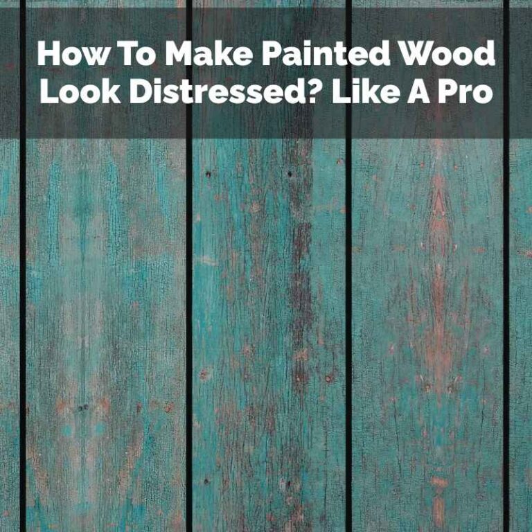 How To Make Painted Wood Look Distressed