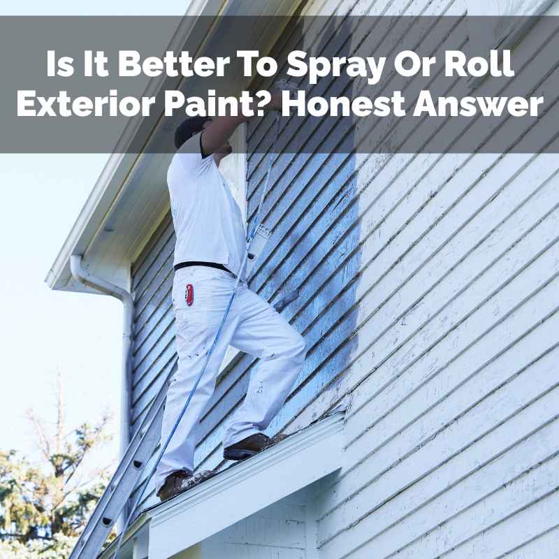 Is It Better To Spray Or Roll Exterior Paint