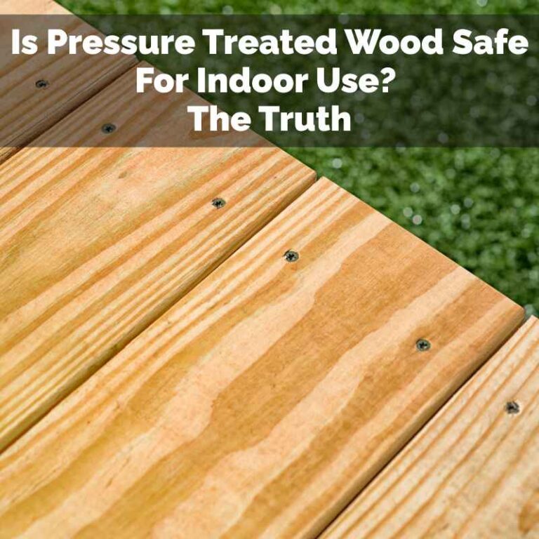 Is Pressure Treated Wood Safe For Indoor Use