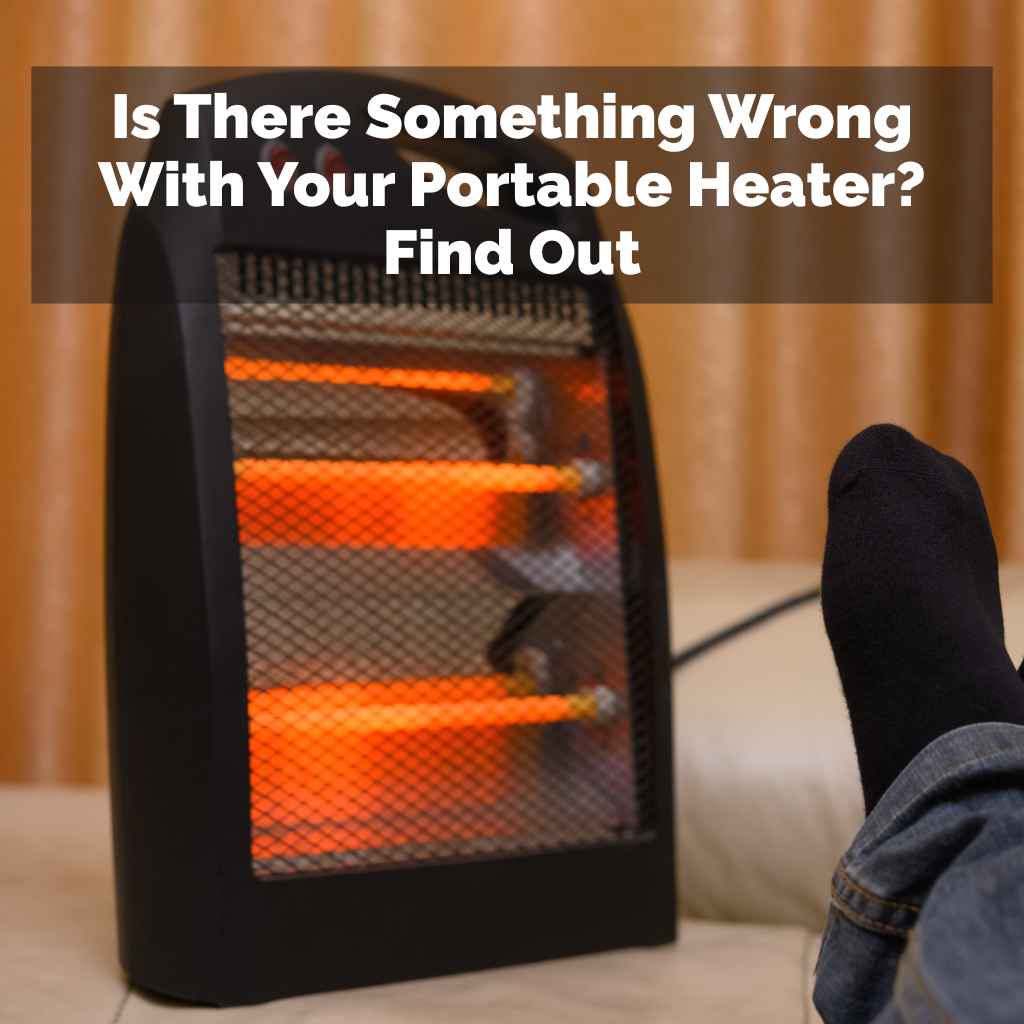 Is There Something Wrong With Your Portable Heater
