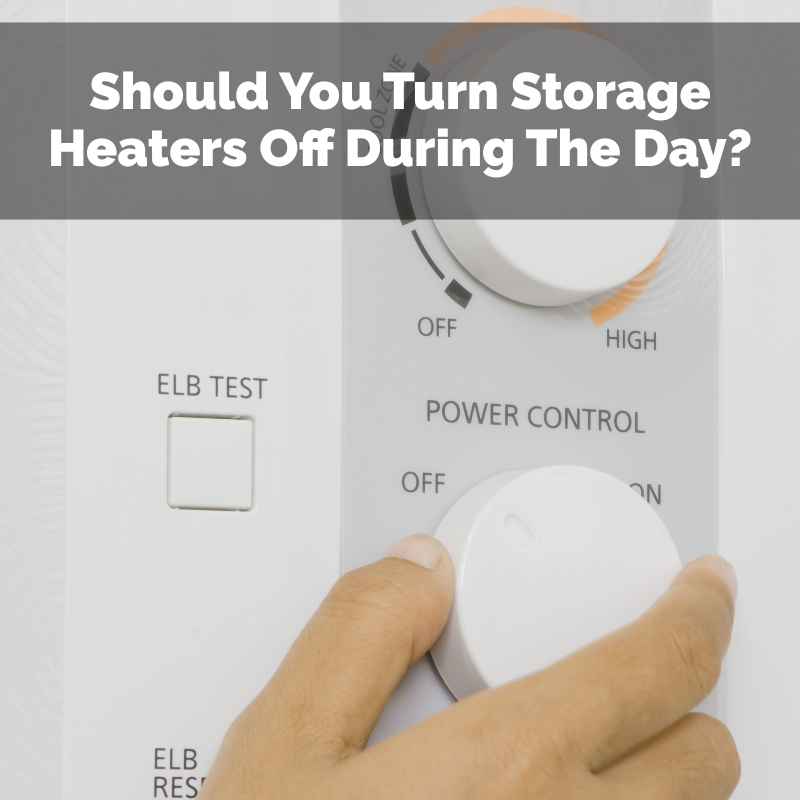 Should You Turn Storage Heaters Off During The Day?