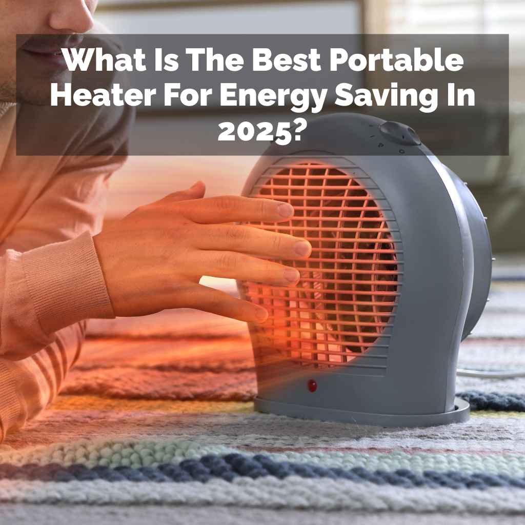 What Is The Best Portable Heater For Energy Saving In 2025