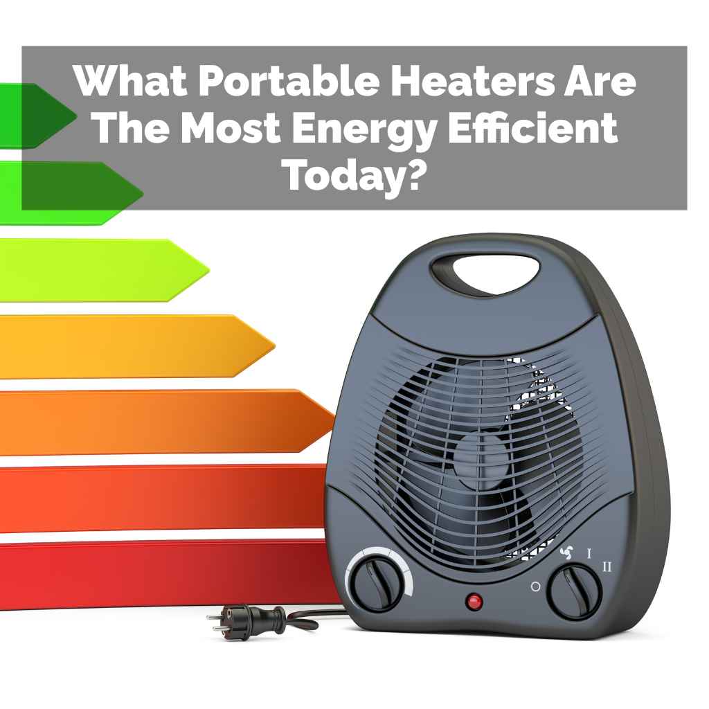 What Portable Heaters Are The Most Energy Efficient Today