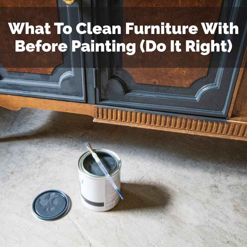 What To Clean Furniture With Before Painting