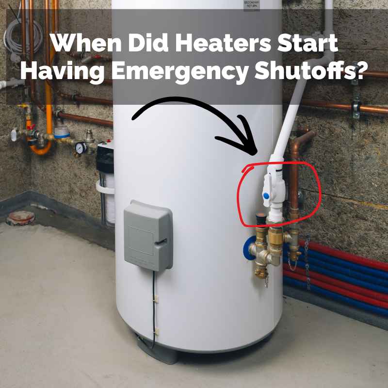 When Did Heaters Start Having Emergency Shutoffs