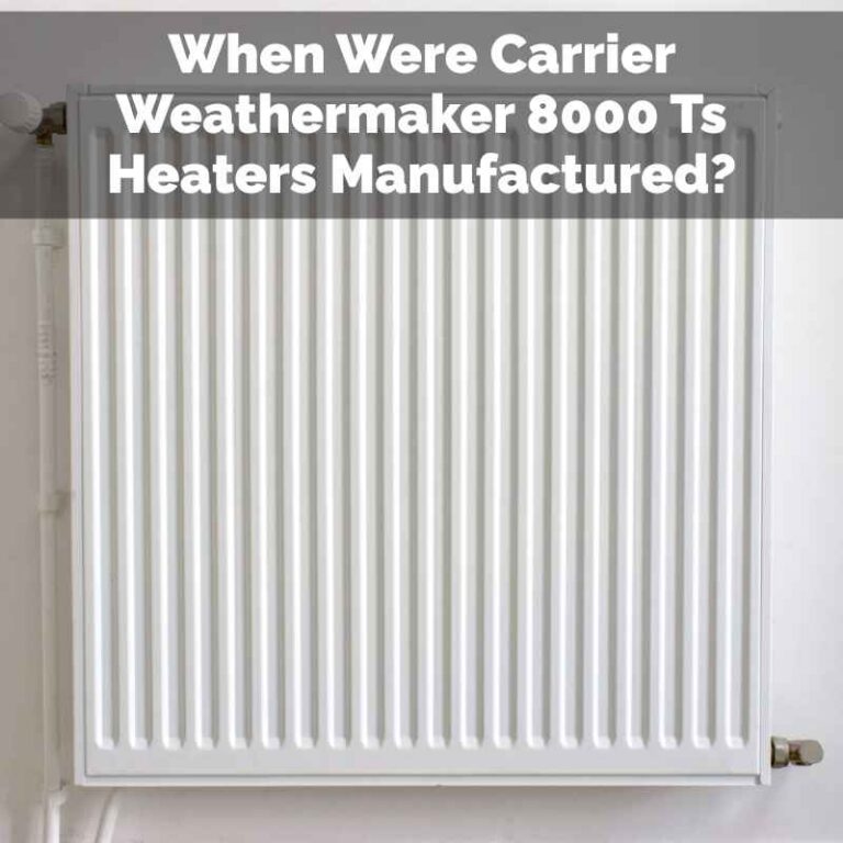 When Were Carrier Weathermaker 8000 Ts Heaters Manufactured?