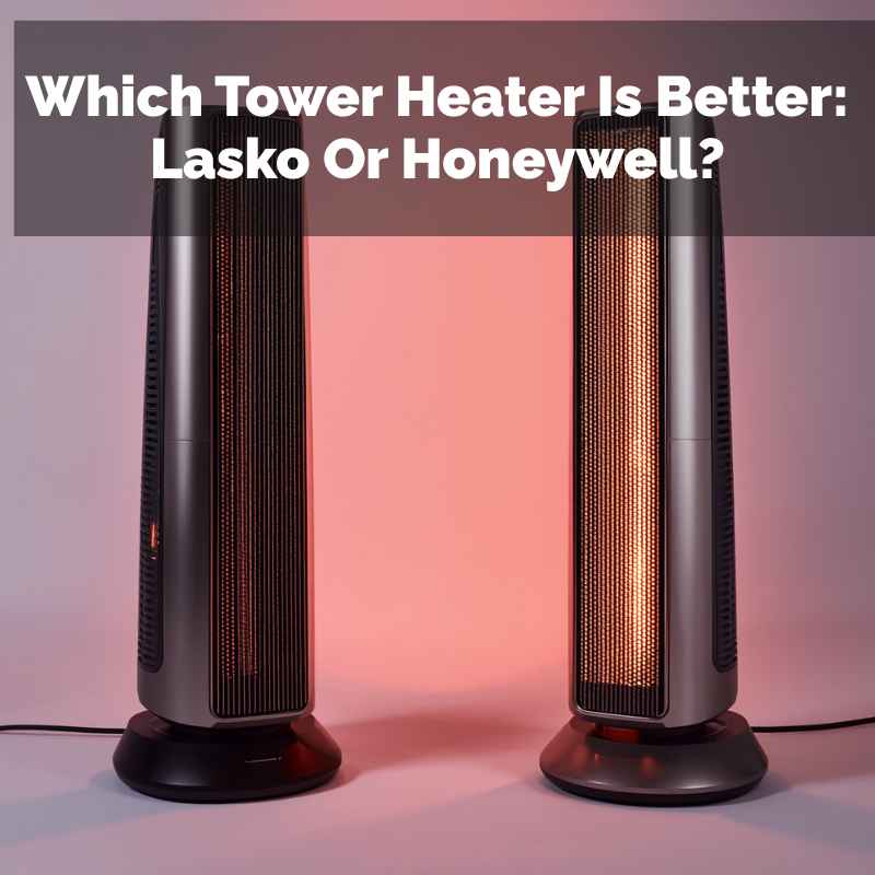 Which Tower Heater Is Better