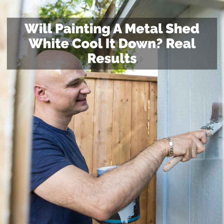 Will Painting A Metal Shed White Cool It Down