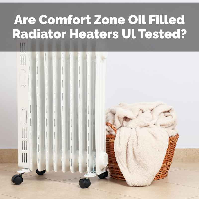 Are Comfort Zone Oil Filled Radiator Heaters Ul Tested?
