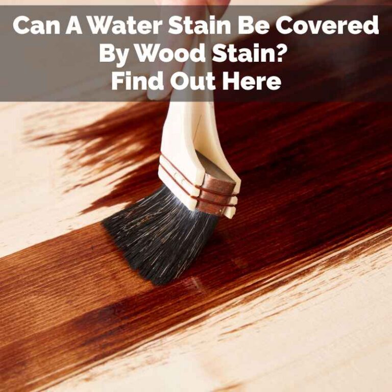 Can A Water Stain Be Covered By Wood Stain