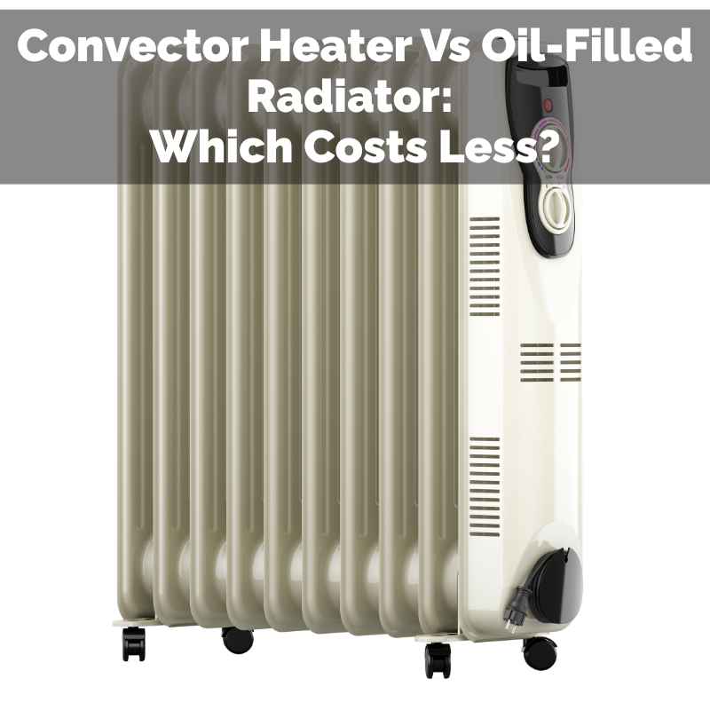 Convector Heater Vs Oil-Filled Radiator