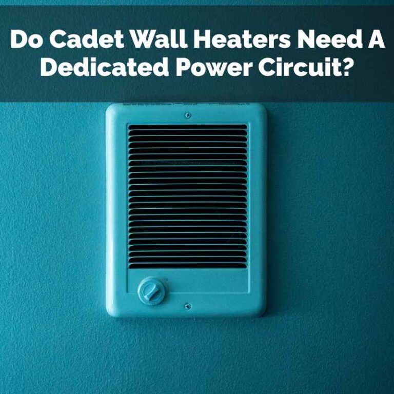 Do Cadet Wall Heaters Need A Dedicated Power Circuit